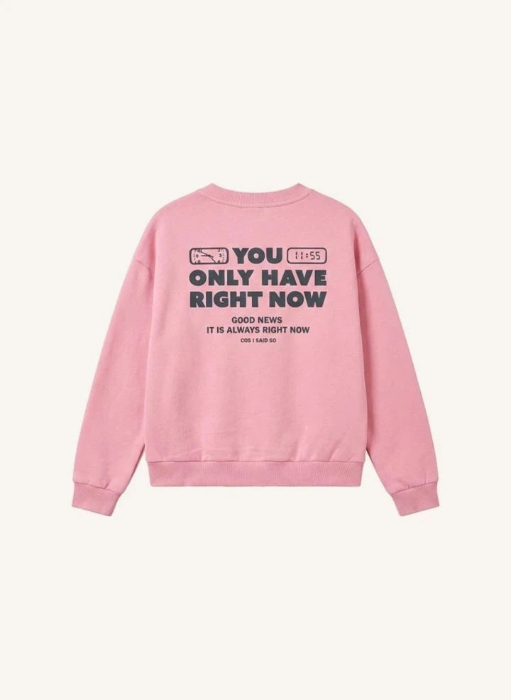 Cos I Said So - "Right Now" Organik Pamuk Sweatshirt | Pembe